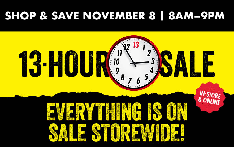 Shop & Save November 8 8AM-9PM 13-Hour Sale Everything is on Sale Storewide!
